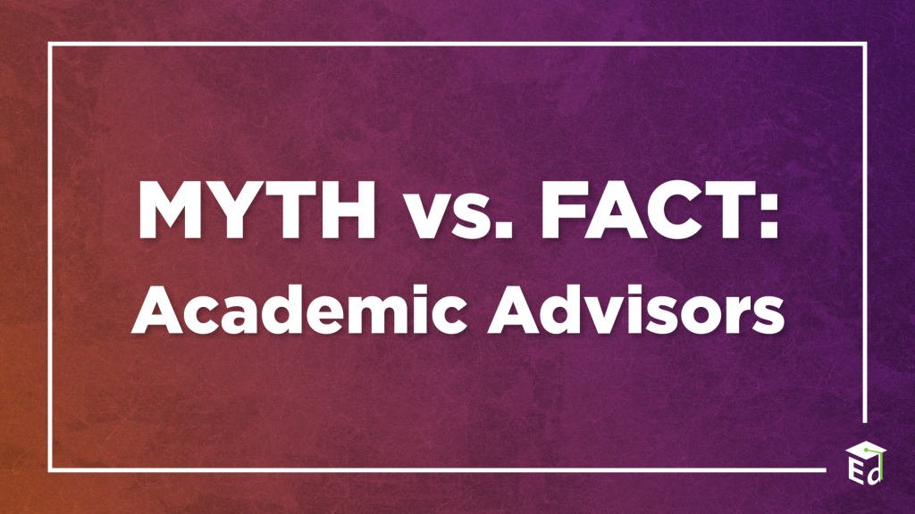 MYTH vs. FACT: Academic Advisors